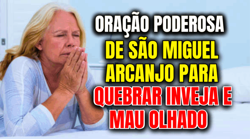 Oração de São Miguel Arcanjo Para Quebrar Inveja e Mau Olhado – Clame Pela Proteção Divina 🙏