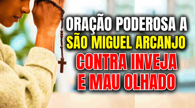Oração Poderosa a São Miguel Arcanjo Contra Inveja e Mau Olhado