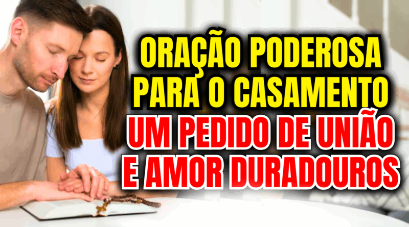 Oração Casamento: Um Pedido de União e Amor Duradouros💍