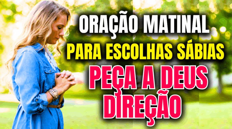 Oração matinal para escolhas sábias: peça a Deus sabedoria, direção e clareza logo ao acordar. Comece o dia com fé e tome decisões com o coração em paz.