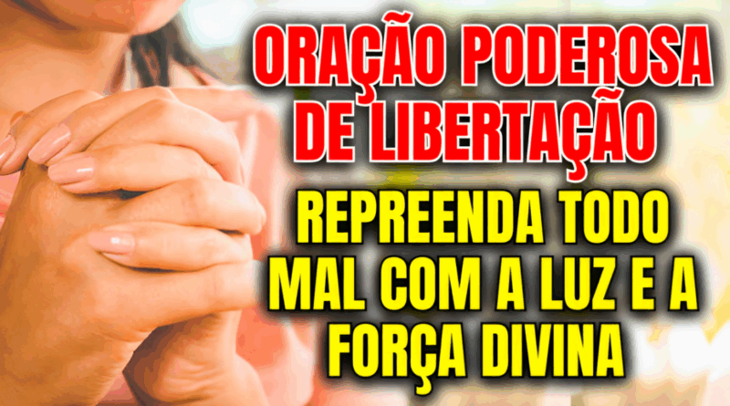 Oração Poderosa de Libertação – Repreenda Todo Mal com a Luz e a Força Divina 💫