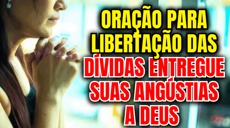 Oração para Libertação das Dívidas – Entregue Suas Angústias a Deus e Restaure Sua Paz Financeira 💵
