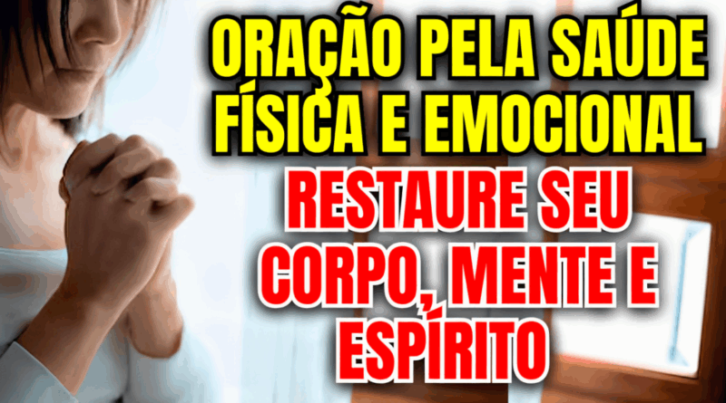 Oração pela Saúde Física e Emocional – Restaure Seu Corpo, Mente e Espírito 💖