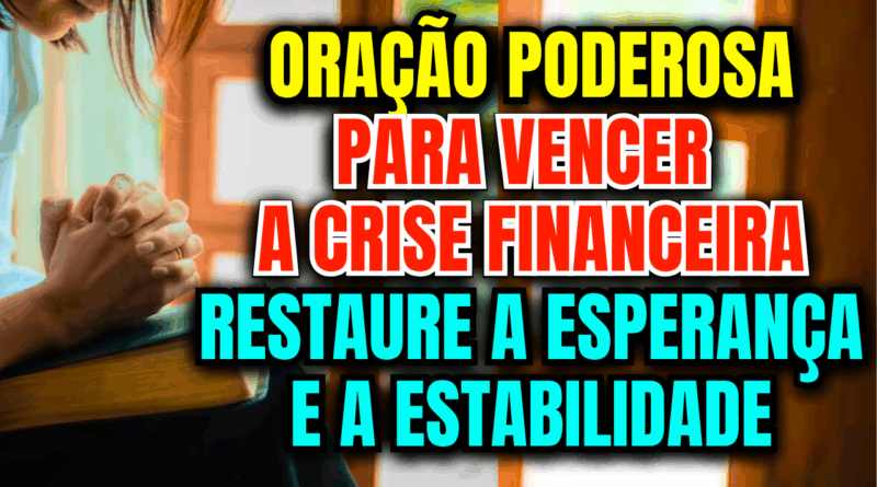 Oração para Vencer a Crise Financeira – Restaure a Esperança e a Estabilidade💰