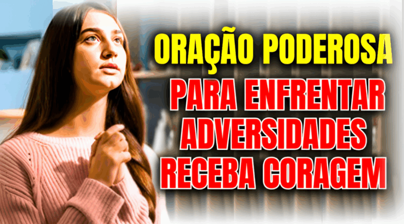 🙏 Oração Poderosa para Enfrentar Adversidades – Receba Coragem e Fé em Cada Passo