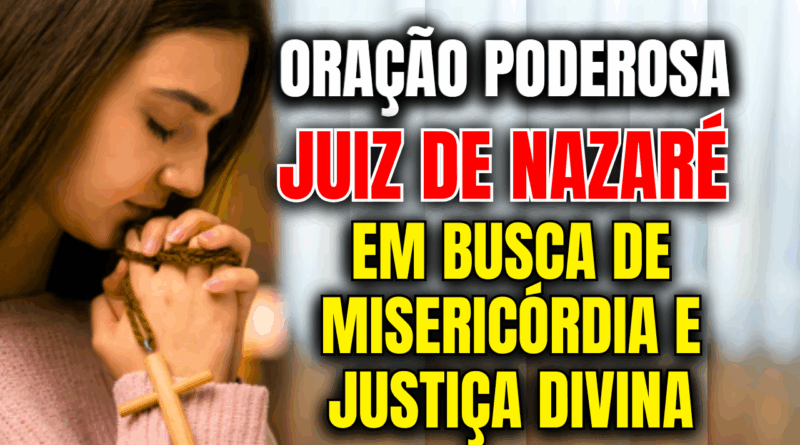 🙏 Oração Justo Juiz de Nazaré: Em Busca de Misericórdia e Justiça Divina