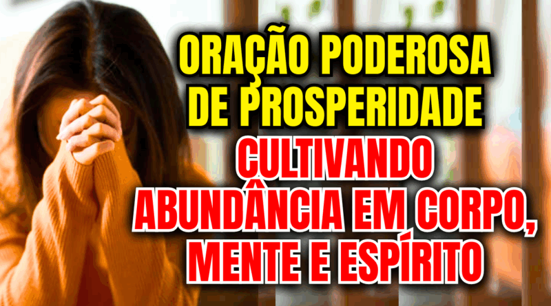 Oração de Prosperidade: Cultivando Abundância em Corpo, Mente e Espírito