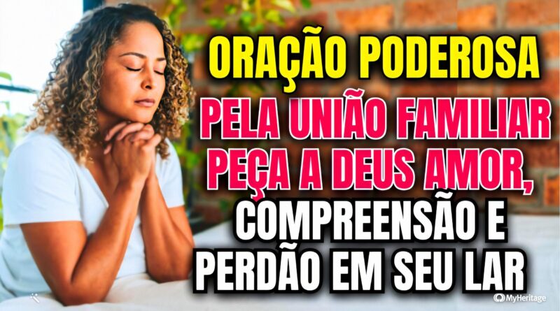 Oração Matinal pela União Familiar – Peça a Deus Amor, Compreensão e Perdão em Seu Lar 🌟