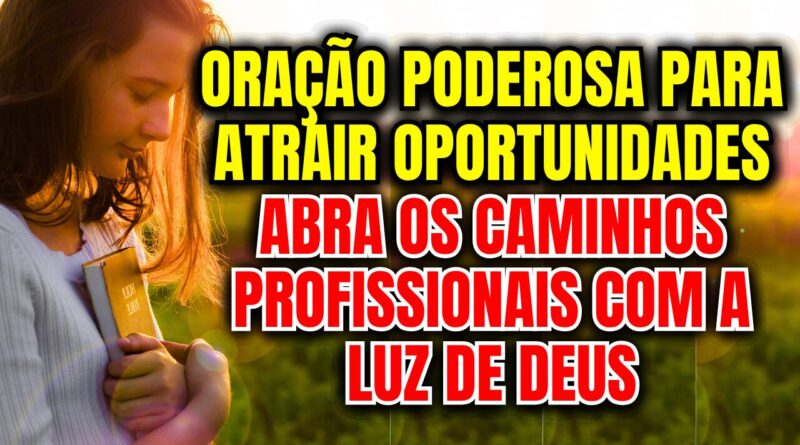 Oração para Atrair Oportunidades – Abra os Caminhos Profissionais com a Luz de Deus