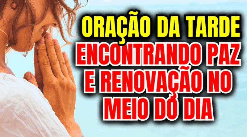 Oração da Tarde: Encontrando Paz e Renovação no Meio do Dia