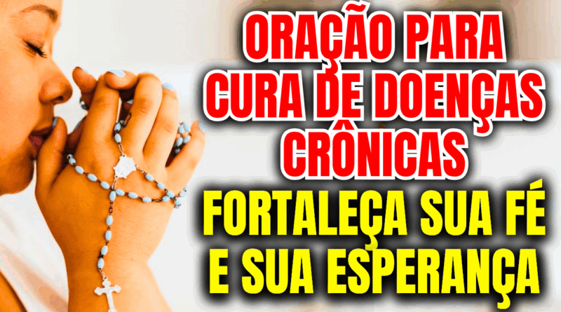 Oração para Cura de Doenças Crônicas – Fortaleça Sua Fé e Sua Esperança