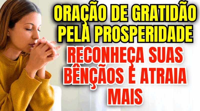 Oração de Gratidão pela Prosperidade – Reconheça Suas Bênçãos e Atraia Mais🙏