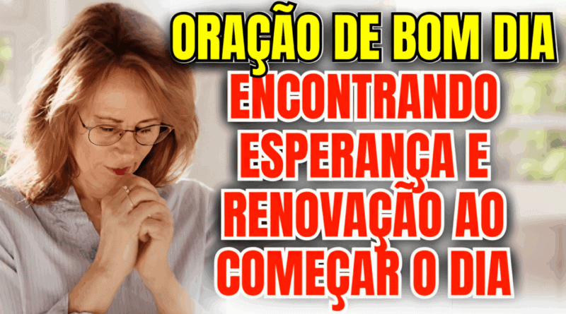 Oração de Bom Dia: Encontrando Esperança e Renovação ao Começar o Dia