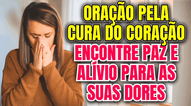 Oração pela Cura do Coração – Encontre Paz e Alívio para as Suas Dores🌿