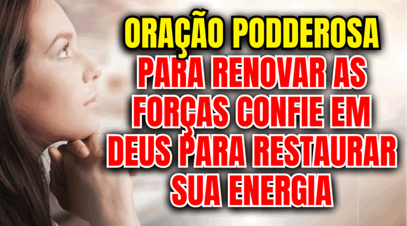 Oração para Renovar as Forças – Confie em Deus para Restaurar Sua Energia